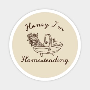 Honey I'm Homesteading Magnet